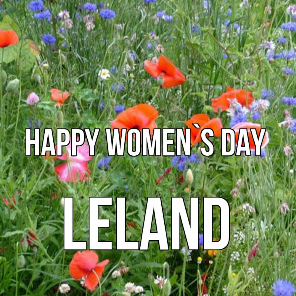 Greetings card с именем, Leland happy women`s day международный женский день 4 Greetings with text for free download 